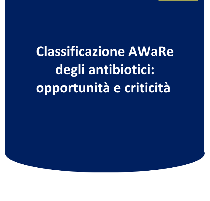 Classificazione AWaRe degli antibiotici: opportunità e criticità